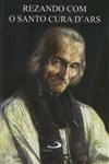 Rezando Com O Santo Cura D'ars