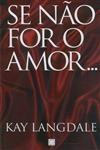 Se Nao For O Amor