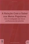 Relacao Com O Saber Nos Meios Populares, A