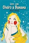 Livro Com Cheiro A Banana