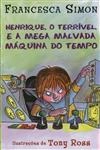 Henrique O Terrivel E A Mega Malvada Maquina Do Tempo