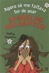 Agora So Me Faltava Ter De Usar Aparelho Nos Dentes Agora So Me Faltava Ter De Usar Aparelho Nos Dentes