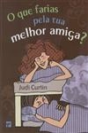 Que Faria Pela Tua Melhor Amiga, O