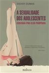 Sexualidade Dos Adolescentes Contada Por Eles Proprios, A