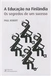 Educacao Na Finlandia Os Segredos De Um Sucesso, A