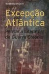 Excepcao Atlantica Pensar A Literatura Da Guerra Colonial