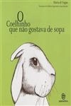 Coelhinho Que Nao Gostava De Sopa, O