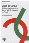 Lacos De Sangue Privilegios E Intolerancia A Imigracao Portuguesa No Brasil
