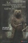 Raparigas Que Sonhavam Ursos, As