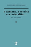 Camara A Escrita E A Coisa Dita, A