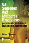 Segredos Das Mulheres Brasileiras Para Manter O Seu Homem Loucamente Apaixonado, Os