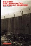 Do Muro Das Lamentacoes Ao Muro Do Apartheid