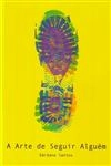 Arte De Seguir Alguem, A
