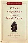 Livro Da Ignorancia Sobre O Mundo Animal, O