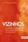 Vizinhos A Historia Do Massacre Dos Judeus De Jedwabne Na Polonia