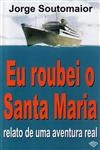 Eu Roubei O Santa Maria Relato De Uma Aventura Real