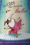 Caes Nao Dancam Ballet, Os