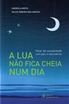 Lua Nao Fica Cheia Num Dia, A