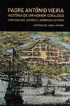 Padre Antonio Vieira Historia De Um Homem Corajoso Contada Aos Jovens E Lembrada Ao Povo