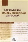 Procura Das Raizes Hebraicas Da Fe Crista, A