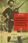 Marinha E O Poder Politico Em Portugal No Seculo Xx,