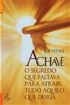 Chave O Segredo Que Faltava Para Atrair Tudo Aquilo Que Deseja, A