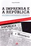 Imprensa E A Republica Nos Jornais A Monarquia E O Republica, A