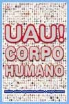 Uau Corpo Humano Muitas Coisas Espantosas Sobre O Corpo Humano
