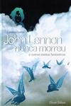 John Lennon Nunca Morreu E Outros Contos Fantasticos