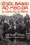 Sol Bailou Ao Meio Dia A Criacao De Fatima, O