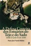 Defesa Costeira Dos Estuarios Do Tejo E Do Sado Desde D Joao Ii Ate 1640, A