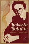 Roberto Bolano Ultimas Entrevistas