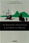 Invasoes Francesas E A Corte No Brasil, As