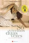 So Vivemos Duas Vezes