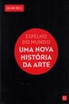 Espelho Do Mundo Uma Nova Historia Da Arte