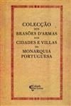 Coleccao Dos Brasoes Das Cidades E Villas Da Monarquia Portuguesa