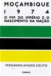 Mocambique 1974 O Fim Do Imperio E O Nascimento Da Nacao