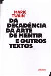 Da Decadendencia Da Arte De Mentir E Outros Textos
