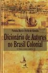 Dicionario De Autores No Brasil Colonial