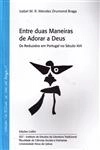 Entre Duas Maneiras De Adorar A Deus Os Reduzidos Em Portugal No Seculo Xvii
