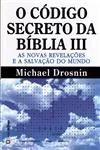 Codigo Secreto Da Biblia Iii As Novas Revelacoes E A Salvacao Do Mundo
