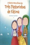 Historia Maravilhosa Dos Tres Pastorinhos De Fatima, A