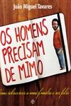 Homens Precisam De Mimo, Os