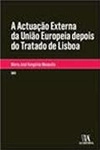 Actuacao Externa Da Uniao Europeia Depois Do Tratado De Lisboa, A