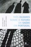 Tres Olhares Sobre O Futuro Da Saude Em Portugal