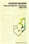 Escrever Paisagem Manuel Baptista Desenhos 1960-1970
