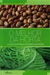 Melhor Da Horta O Guia Dos Produtos Mais Saudaveis, O