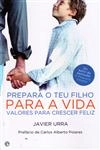 Prepara O Teu Filho Para A Vida Valores Para Crescer Feliz