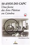 50 Anos Do Capc Uma Faceta Das Artes Plasticas Em Coimbra