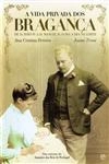 Vida Privada Dos Braganca De D Joao Iv A D Manuel Ii O Dia A Dia Na Corte, A